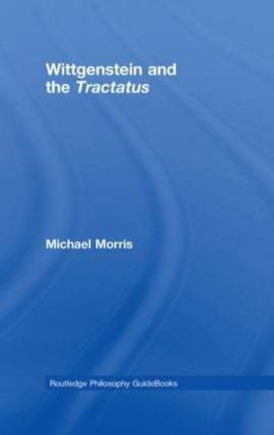 Routledge Philosophy Guidebook to Wittgenstein and the Tractatus Logico-Philosphicus