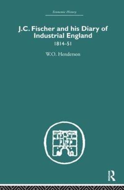 J.C. Fischer and His Diary of Industrial England, 1814-51