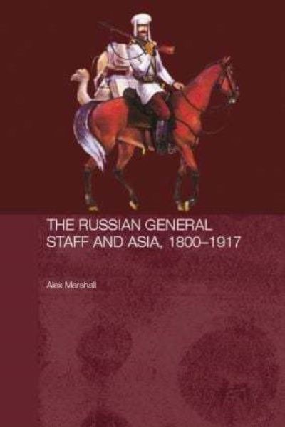 The Russian General Staff and Asia, 1800-1917