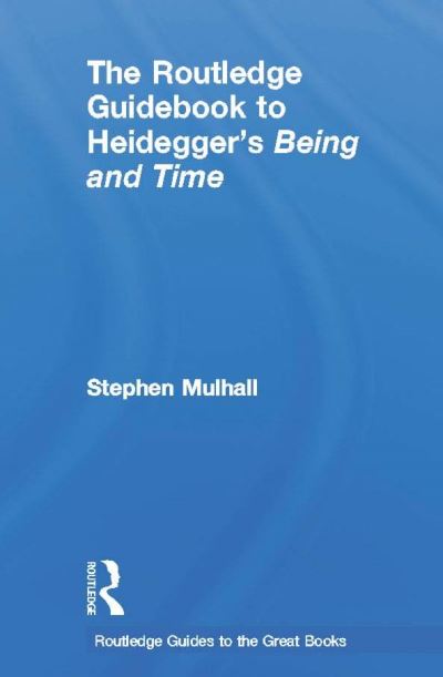 The Routledge Guidebook to Heidegger's Being and Time