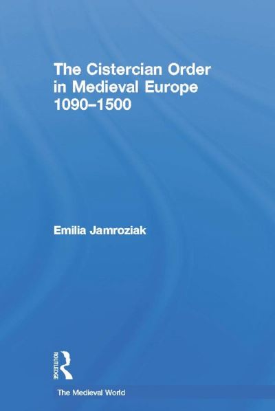 The Cistercian Order in Medieval Europe, 1090-1500
