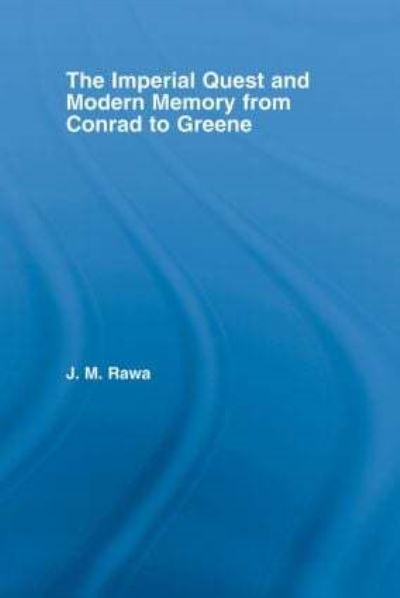 The Imperial Quest and Modern Memory from Conrad to Greene