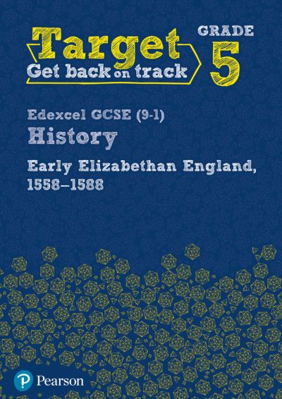 Early Elizabethan England, 1558-1588. Target Grade 5 Intervention Workbook
