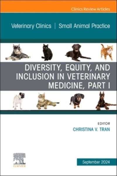 Diversity, Equity, and Inclusion in Veterinary Medicine, Part I, An Issue of Veterinary Clinics of North America