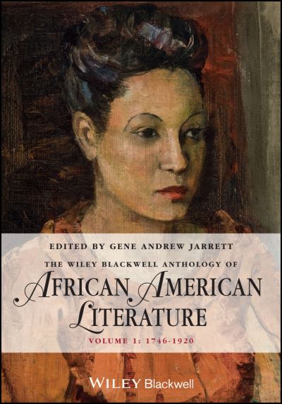 The Wiley Blackwell Anthology of African American Literature. Volume 1 1746-1920