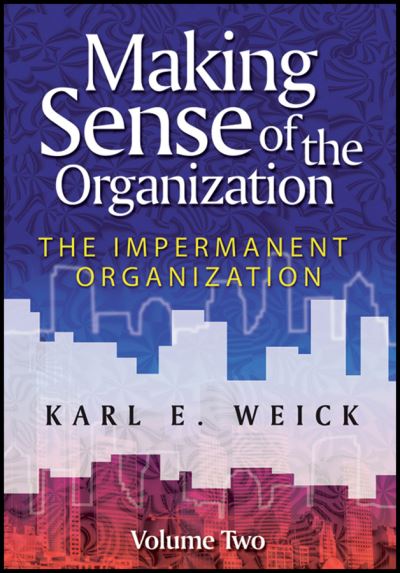 Making Sense of the Organization. Vol. 2 The Impermanent Organization
