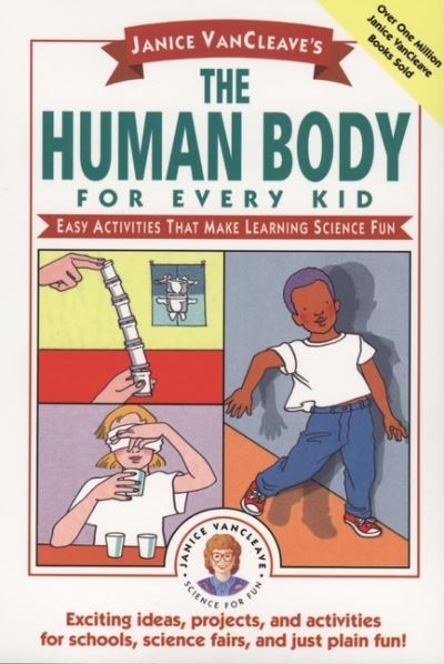 Janice VanCleave's The Human Body for Every Kid