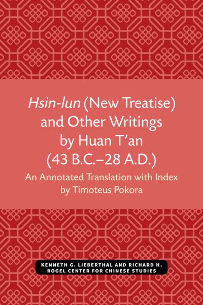 Hsin-Lun (New Treatise) and Other Writings by Huan T'an (43 B.C.-28 A.D.)