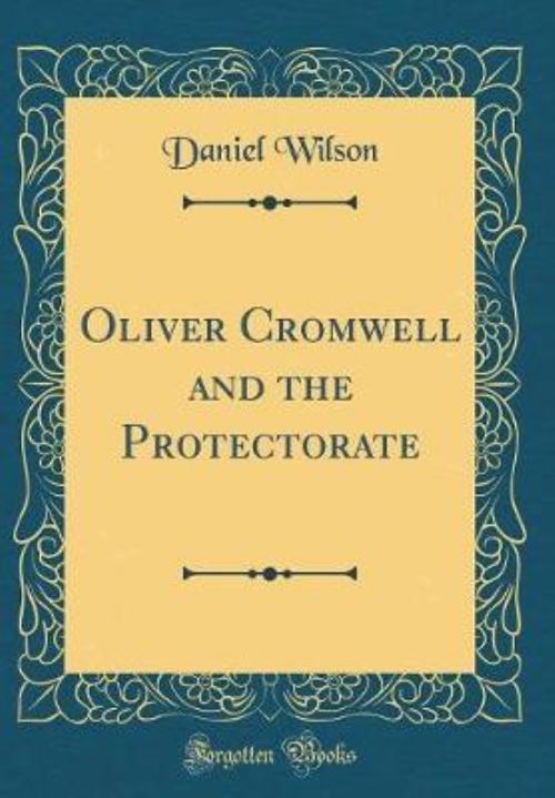 Oliver Cromwell and the Protectorate (Classic Reprint)