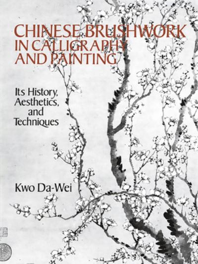 Chinese Brushwork in Calligraphy and Painting