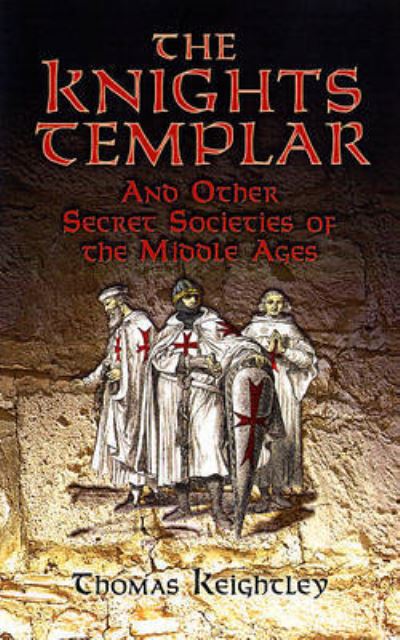 The Knights Templar and Other Secret Societies of the Middle Ages