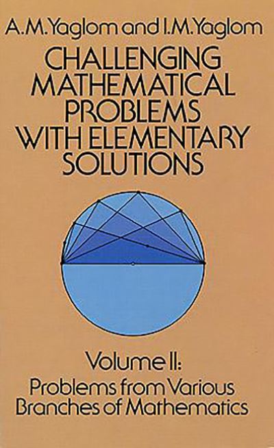 Challenging Mathematical Problems With Elementary Solutions, Vol. II