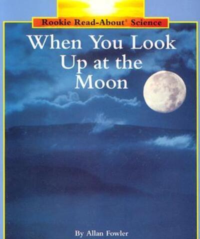 When You Look Up at the Moon (Rookie Read-About Science