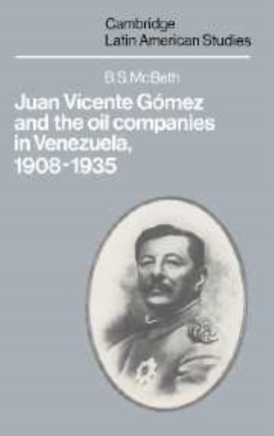Juan Vicente Gómez and the Oil Companies in Venezuela, 1908-1935