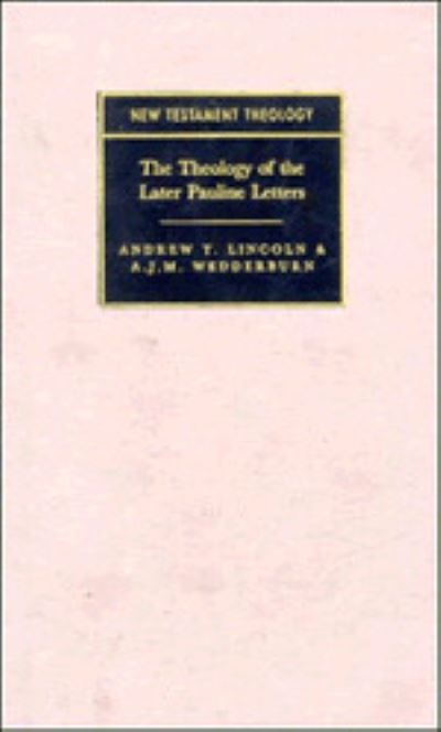 The Theology of the Later Pauline Letters