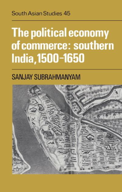 The Political Economy of Commerce, Southern India 1500-1650