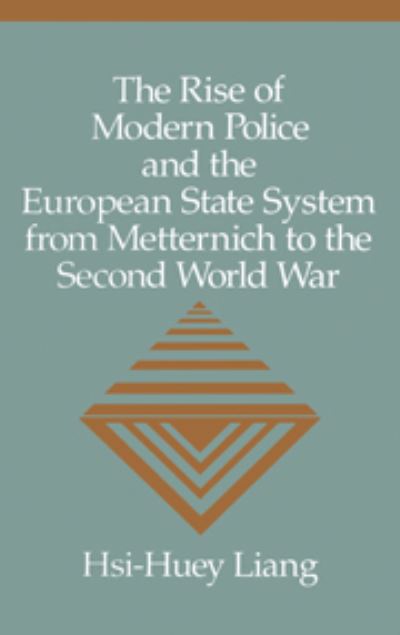 The Rise of Modern Police and the European State System from Metternich to the Second World War