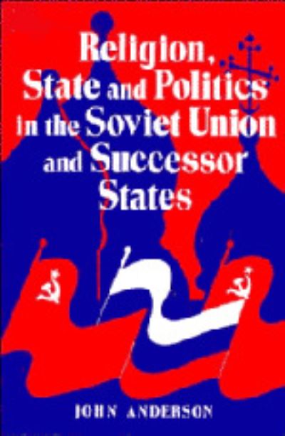 Religion, State, and Politics in the Soviet Union and the Successor States