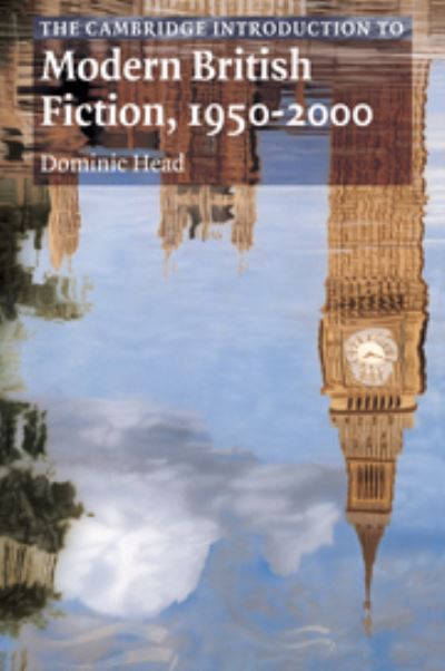 The Cambridge Introduction to Modern British Fiction 1950-2000