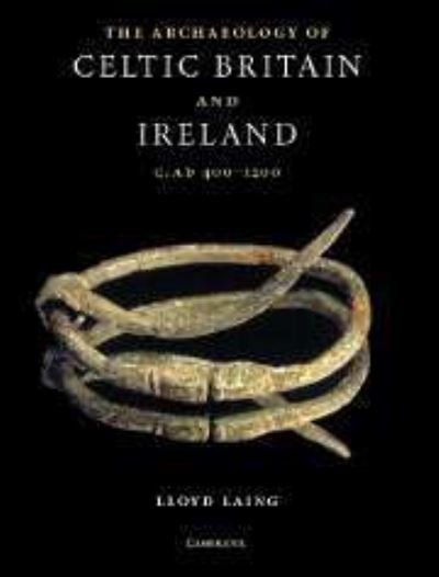 The Archaeology of Celtic Britain and Ireland, C. AD 400-1200