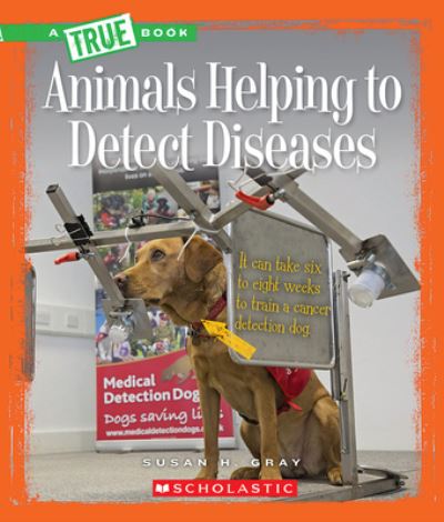 Animals Helping to Detect Diseases (A True Book