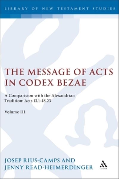 The Message of Acts in Codex Bezae Volume III Acts 13.1-18.23