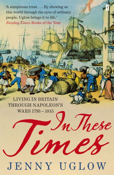 In These Times Living in Britain Through Napoleon's Wars, 1793-1815