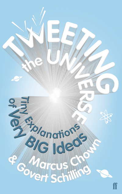 Tweeting the Universe Tiny Explanations of Very Big Ideas