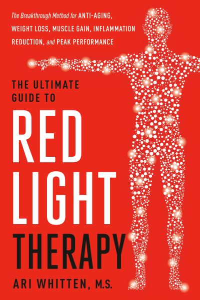 Ultimate Guide to Red Light Therapy, Revised Edition, The