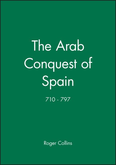 The Arab Conquest of Spain, 710-797