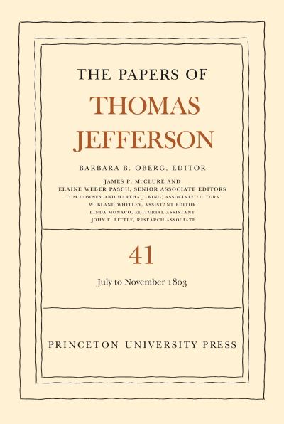 The Papers of Thomas Jefferson. Volume 41 11 July to 15 November 1803