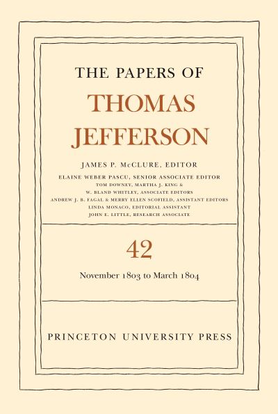 The Papers of Thomas Jefferson. Volume 42 16 November 1803 to 10 March 1804
