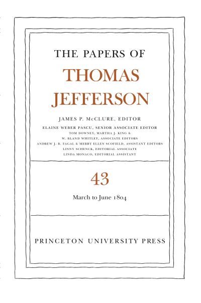 The Papers of Thomas Jefferson. Volume 43 11 March to 30 June 1804