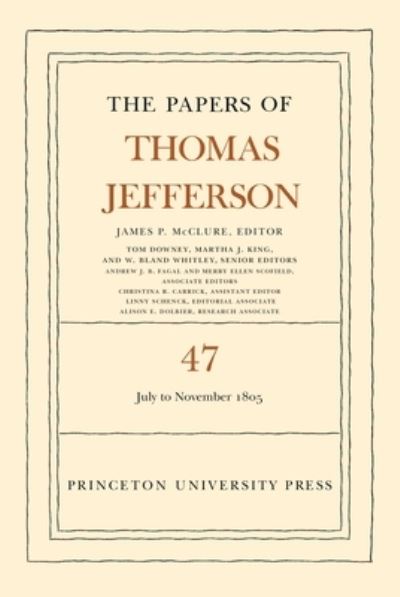 The Papers of Thomas Jefferson. Volume 47 6 July to 19 November 1805