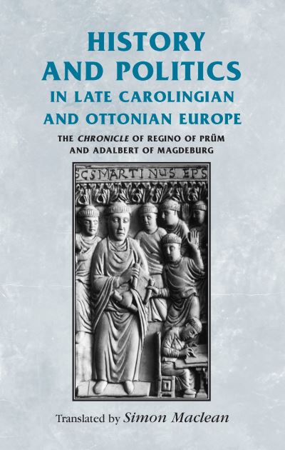 History and Politics in Late Carolingian and Ottonian Europe