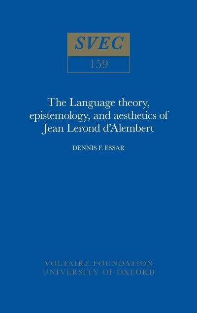 The Language Theory, Epistemology, and Aesthetics of Jean Lerond d'Alembert