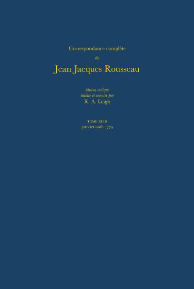 Correspondance Complète De Jean Jacques Rousseau. T.43 Janvier-Août 1779