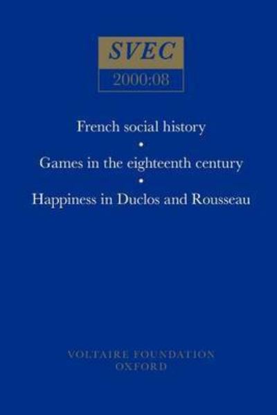 French Social History; Games in the Eighteenth Century; Happiness in Duclos and Rousseau
