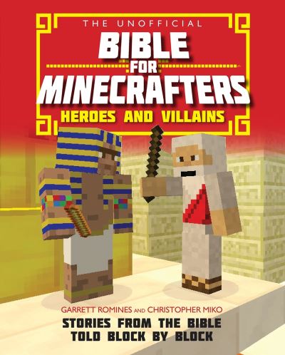 The Unofficial Bible for Minecrafters Heroes and Villains