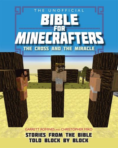 The Unofficial Bible for Minecrafters The Cross and the Miracle