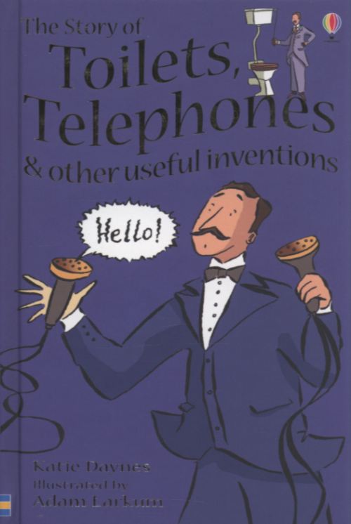 The Story of Toilets, Telephones & Other Useful Inventions