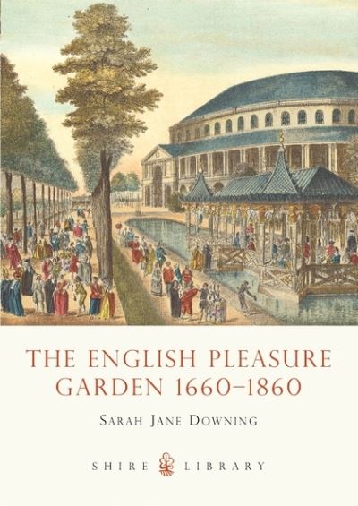 The English Pleasure Garden, 1660-1860