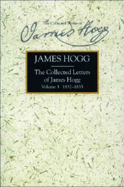 The Collected Letters of James Hogg. Vol. 3 1832-1835