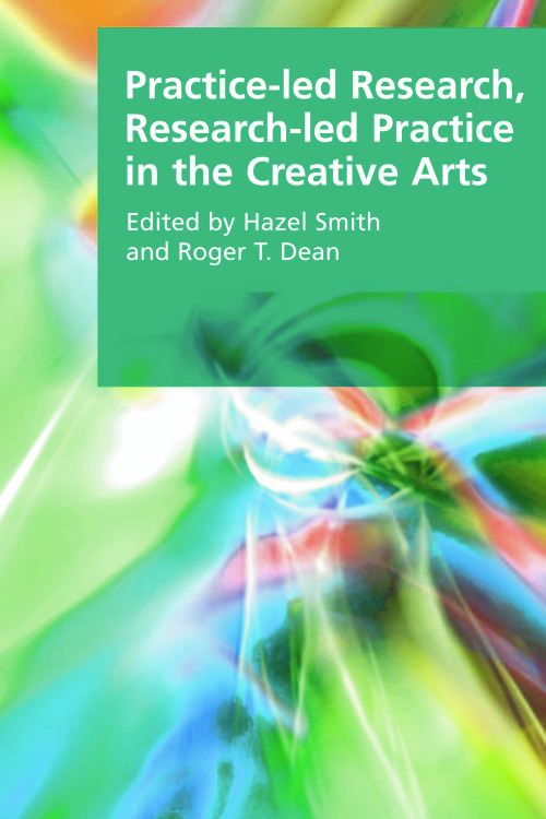 Practice-Led Research, Research-Led Practice in the Creative Arts