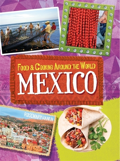 Food & Cooking Around the World. Mexico