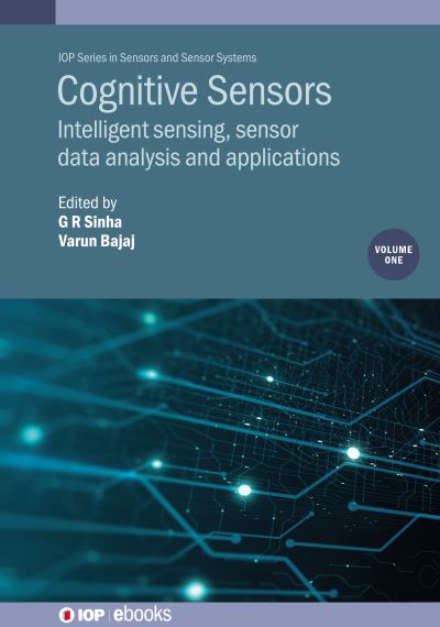Cognitive Sensors. Volume 1 Intelligent Sensing, Sensor Data Analysis and Applications
