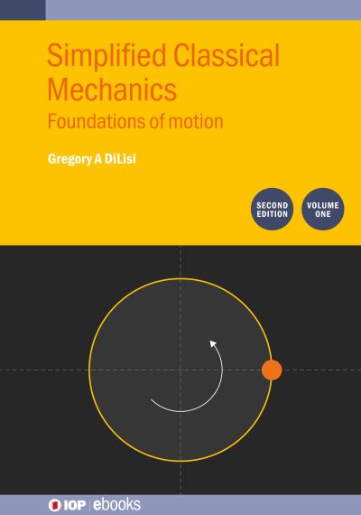 Simplified Classical Mechanics. Volume 1 Foundations of Motion
