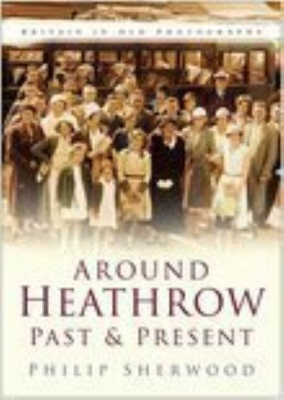 Around Heathrow Past & Present