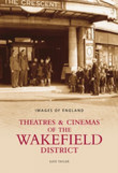 Theatres & Cinemas of the Wakefield District