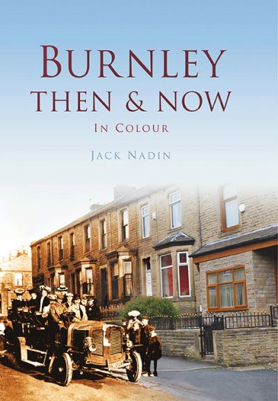 Burnley Then & Now in Colour